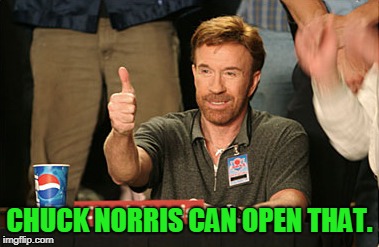 Chuck Norris Approves Meme | CHUCK NORRIS CAN OPEN THAT. | image tagged in memes,chuck norris approves,chuck norris | made w/ Imgflip meme maker