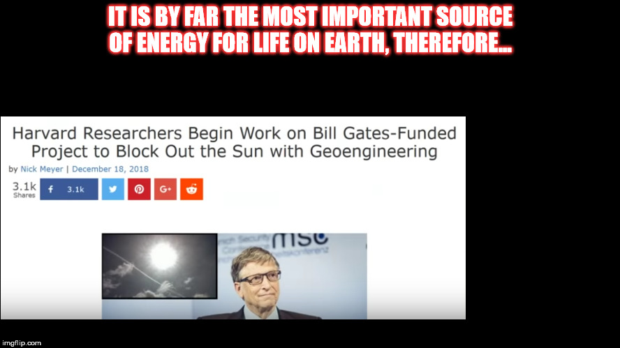 SCIENTISTS ARE INSANE!!!! | IT IS BY FAR THE MOST IMPORTANT SOURCE OF ENERGY FOR LIFE ON EARTH, THEREFORE... | made w/ Imgflip meme maker