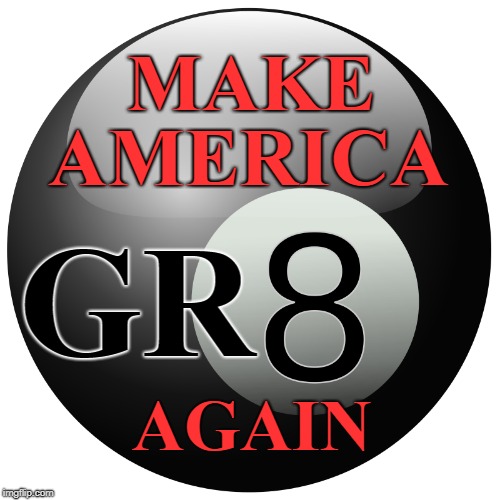 MAKE; AMERICA; GR; AGAIN | image tagged in maga,republican,conservative,pool,billiards,donald trump | made w/ Imgflip meme maker