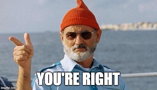 Bill Murray wishes you a happy birthday | YOU'RE RIGHT | image tagged in bill murray wishes you a happy birthday | made w/ Imgflip meme maker