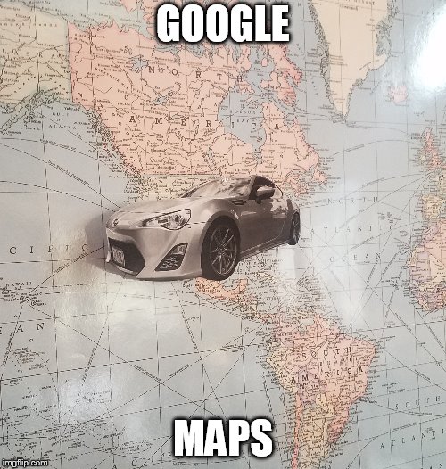 GOOGLE; MAPS | made w/ Imgflip meme maker