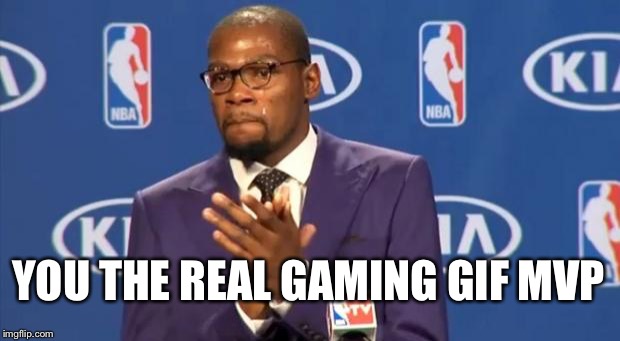 You The Real MVP Meme | YOU THE REAL GAMING GIF MVP | image tagged in memes,you the real mvp | made w/ Imgflip meme maker