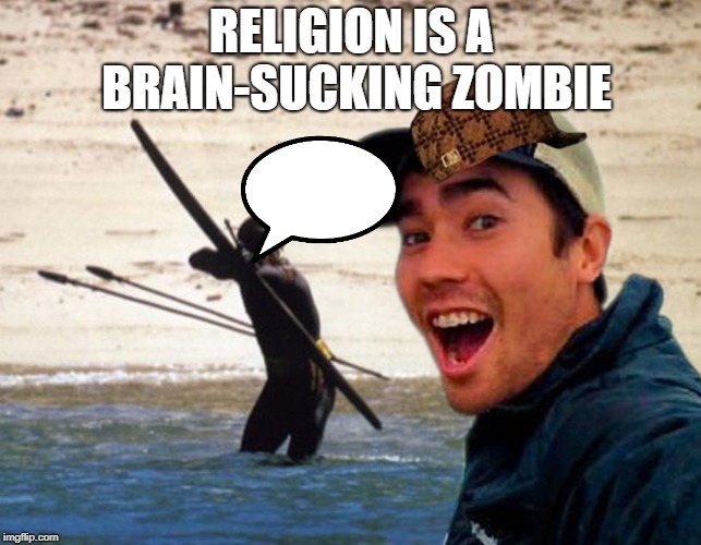 Scumbag Christian | RELIGION IS A BRAIN-SUCKING ZOMBIE | image tagged in scumbag christian | made w/ Imgflip meme maker