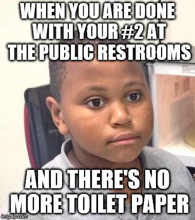 Minor Mistake Marvin | WHEN YOU ARE DONE WITH YOUR #2 AT THE PUBLIC RESTROOMS; AND THERE'S NO MORE TOILET PAPER | image tagged in memes,minor mistake marvin | made w/ Imgflip meme maker