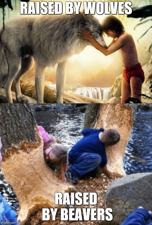  RAISED BY WOLVES; RAISED BY BEAVERS | image tagged in vegan kids | made w/ Imgflip meme maker