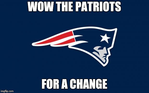 patriots logo | WOW THE PATRIOTS FOR A CHANGE | image tagged in patriots logo | made w/ Imgflip meme maker