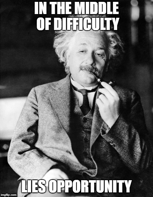 Pickup line Einstein | IN THE MIDDLE OF DIFFICULTY; LIES OPPORTUNITY | image tagged in pickup line einstein | made w/ Imgflip meme maker