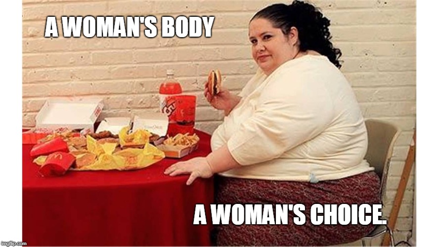If you don't have the common sense to choose putting down the fork... you shouldn't have the choice over life and death. | A WOMAN'S BODY; A WOMAN'S CHOICE. | image tagged in truth,abortion,baby,life | made w/ Imgflip meme maker