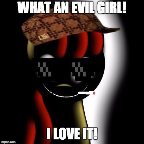 Creepy Bloom | WHAT AN EVIL GIRL! I LOVE IT! | image tagged in creepy bloom | made w/ Imgflip meme maker