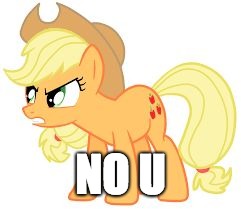 angry applejack | NO U | image tagged in angry applejack | made w/ Imgflip meme maker