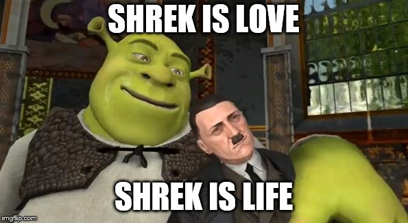 SHREK IS LOVE SHREK IS LIFE | made w/ Imgflip meme maker