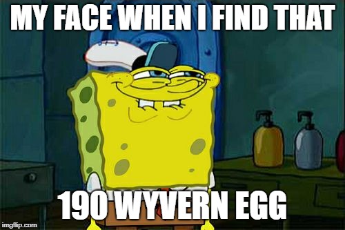 ark survival evolved | MY FACE WHEN I FIND THAT; 190 WYVERN EGG | image tagged in dont you squidward | made w/ Imgflip meme maker