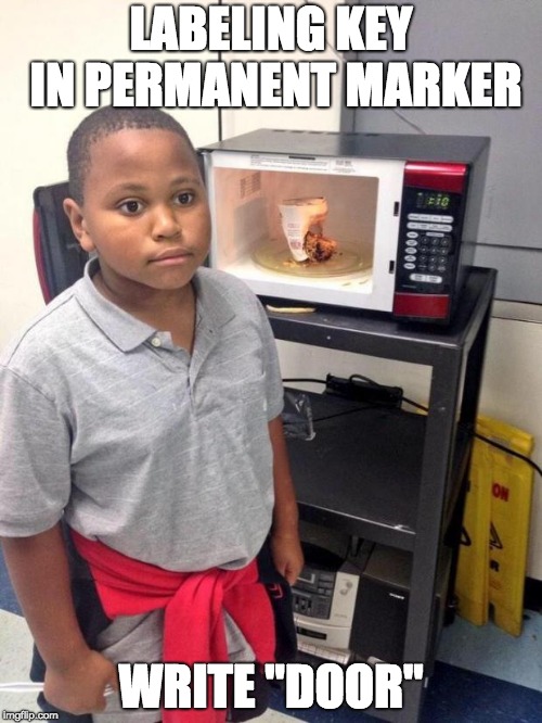 black kid microwave | LABELING KEY IN PERMANENT MARKER; WRITE "DOOR" | image tagged in black kid microwave,AdviceAnimals | made w/ Imgflip meme maker
