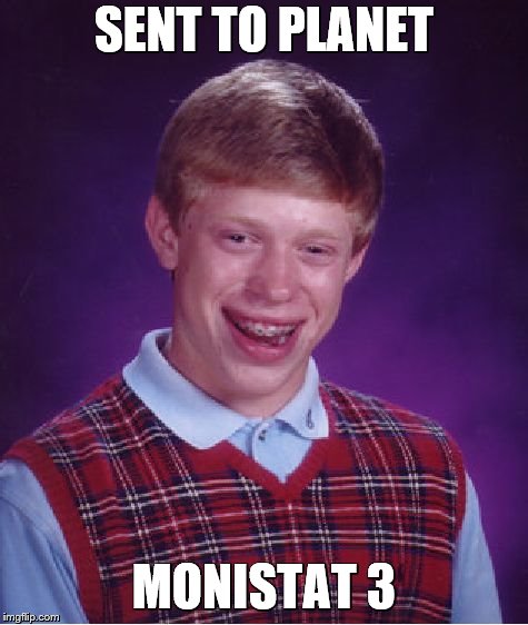 Bad Luck Brian Meme | SENT TO PLANET MONISTAT 3 | image tagged in memes,bad luck brian | made w/ Imgflip meme maker