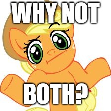 aj shrugs | WHY NOT BOTH? | image tagged in aj shrugs | made w/ Imgflip meme maker