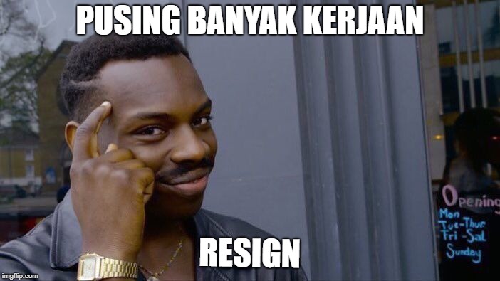 Roll Safe Think About It Meme | PUSING BANYAK KERJAAN; RESIGN | image tagged in memes,roll safe think about it | made w/ Imgflip meme maker