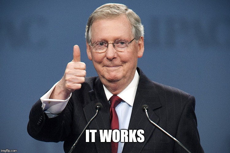 McConnell Confirmed | IT WORKS | image tagged in mcconnell confirmed | made w/ Imgflip meme maker