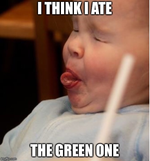 I THINK I ATE THE GREEN ONE | made w/ Imgflip meme maker