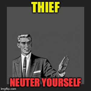 Kill Yourself Guy Meme | THIEF NEUTER YOURSELF | image tagged in memes,kill yourself guy | made w/ Imgflip meme maker