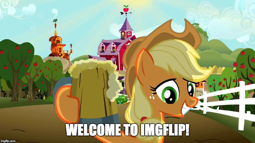 Applejack and her cider | WELCOME TO IMGFLIP! | image tagged in applejack and her cider | made w/ Imgflip meme maker