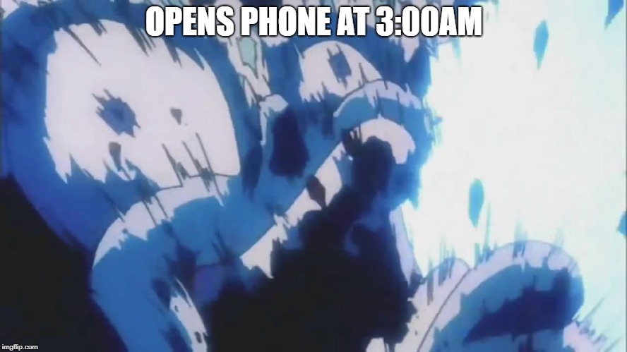 OPENS PHONE AT 3:00AM | made w/ Imgflip meme maker