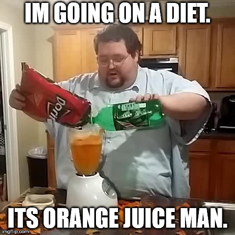 Doritos and mountain dew | IM GOING ON A DIET. ITS ORANGE JUICE MAN. | image tagged in doritos and mountain dew | made w/ Imgflip meme maker
