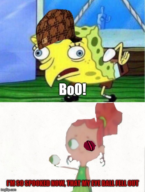 BoO! I'M SO SPOOKED NOW, THAT MY EYE BALL FELL OUT | image tagged in memes,mocking spongebob,izzy plucks out her eyeball | made w/ Imgflip meme maker