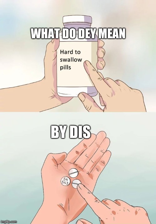 hard-to-swallow-pills-meme-imgflip