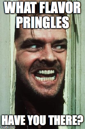 Here's Johnny Meme | WHAT FLAVOR PRINGLES HAVE YOU THERE? | image tagged in memes,heres johnny | made w/ Imgflip meme maker