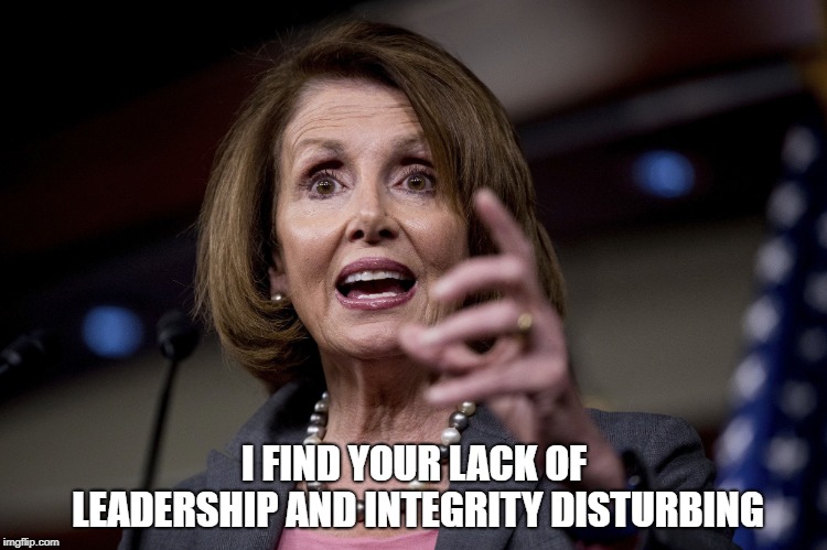 I FIND YOUR LACK OF LEADERSHIP AND INTEGRITY DISTURBING | image tagged in darth pelosi | made w/ Imgflip meme maker