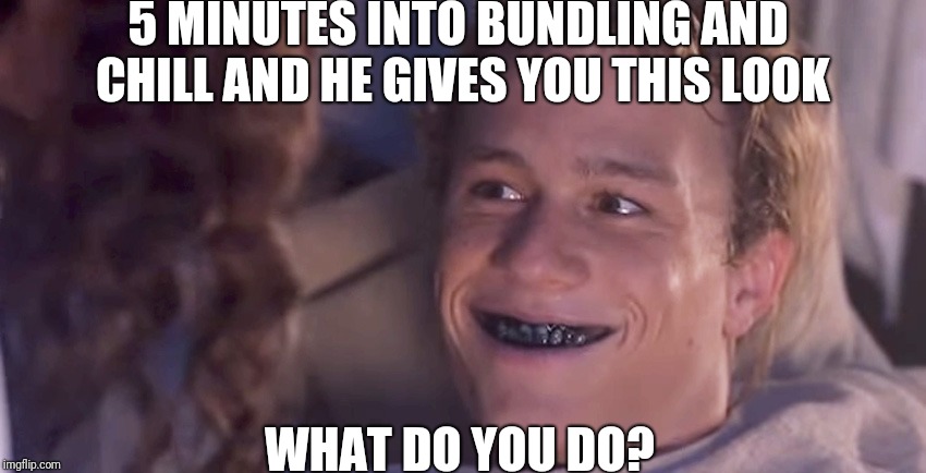 The Patriot | 5 MINUTES INTO BUNDLING AND CHILL AND HE GIVES YOU THIS LOOK; WHAT DO YOU DO? | image tagged in the patriot,heath ledger,netflix and chill | made w/ Imgflip meme maker
