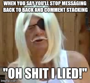 Trip fisk |  WHEN YOU SAY YOU'LL STOP MESSAGING BACK TO BACK AND COMMENT STACKING; "OH SHIT I LIED!" | image tagged in swords,caution,i lied | made w/ Imgflip meme maker