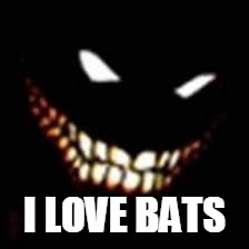 I LOVE BATS | made w/ Imgflip meme maker