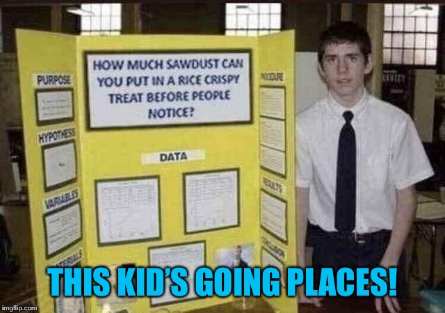 Keep your eye on this kid! | THIS KID’S GOING PLACES! | image tagged in memes,school,project,kids,funny memes | made w/ Imgflip meme maker