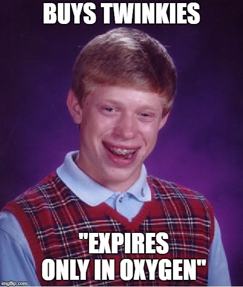 Bad Luck Brian | BUYS TWINKIES; "EXPIRES ONLY IN OXYGEN" | image tagged in memes,bad luck brian | made w/ Imgflip meme maker