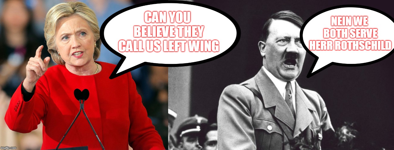 right wing  | NEIN WE BOTH SERVE HERR ROTHSCHILD; CAN YOU BELIEVE THEY CALL US LEFT WING | image tagged in alt right,hillary clinton | made w/ Imgflip meme maker