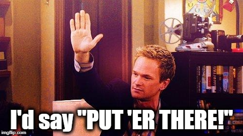 High Five Barney | I'd say "PUT 'ER THERE!" | image tagged in high five barney | made w/ Imgflip meme maker