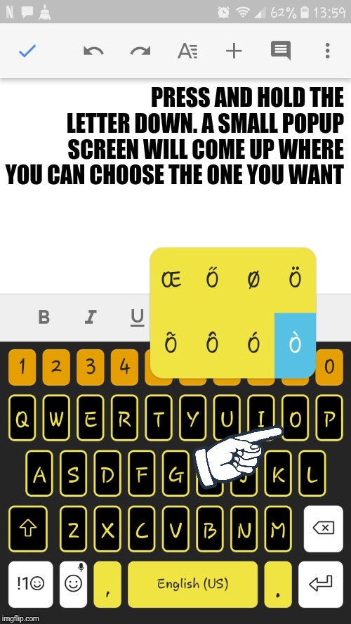 PRESS AND HOLD THE LETTER DOWN. A SMALL POPUP SCREEN WILL COME UP WHERE YOU CAN CHOOSE THE ONE YOU WANT | made w/ Imgflip meme maker