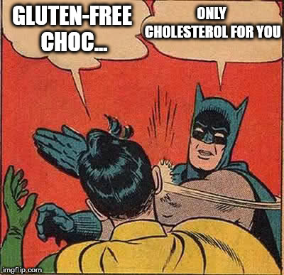 Batman Slapping Robin Meme | ONLY CHOLESTEROL FOR YOU; GLUTEN-FREE CHOC... | image tagged in memes,batman slapping robin | made w/ Imgflip meme maker