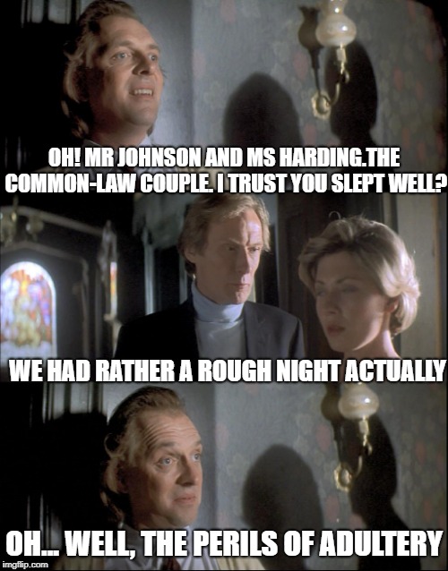 The Perils Of Adultery | OH! MR JOHNSON AND MS HARDING.THE COMMON-LAW COUPLE. I TRUST YOU SLEPT WELL? WE HAD RATHER A ROUGH NIGHT ACTUALLY; OH... WELL, THE PERILS OF ADULTERY | image tagged in guest house paradiso,rik mayall,bill nighy,kate ashfield | made w/ Imgflip meme maker