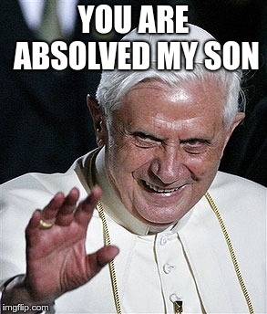 YOU ARE ABSOLVED MY SON | made w/ Imgflip meme maker