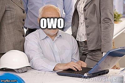 Harold's extreme internal pain | OWO | image tagged in harold's extreme internal pain | made w/ Imgflip meme maker