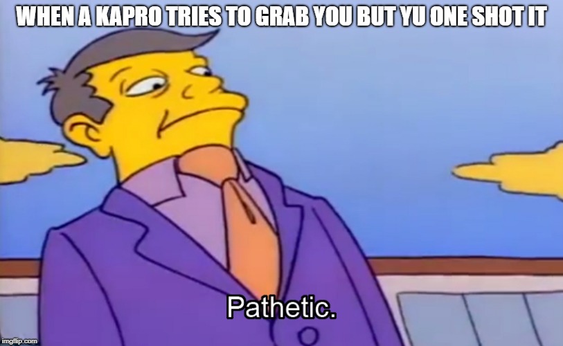 kaprosuchus fail | WHEN A KAPRO TRIES TO GRAB YOU BUT YU ONE SHOT IT | image tagged in pathetic principal | made w/ Imgflip meme maker