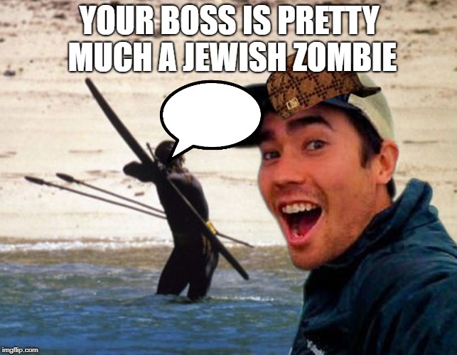 Scumbag Christian | YOUR BOSS IS PRETTY MUCH A JEWISH ZOMBIE | image tagged in scumbag christian | made w/ Imgflip meme maker