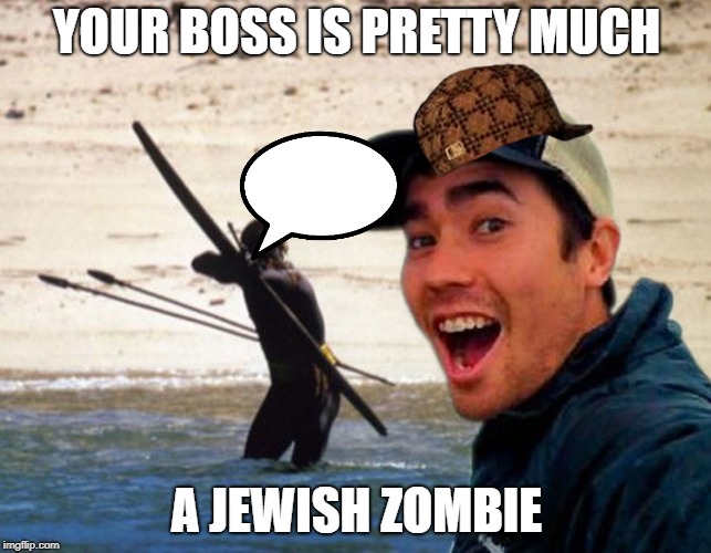 Scumbag Christian | YOUR BOSS IS PRETTY MUCH; A JEWISH ZOMBIE | image tagged in scumbag christian | made w/ Imgflip meme maker