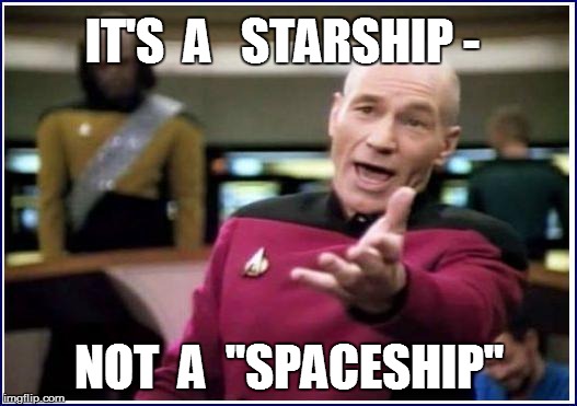 IT'S  A   STARSHIP - NOT  A  "SPACESHIP" | made w/ Imgflip meme maker