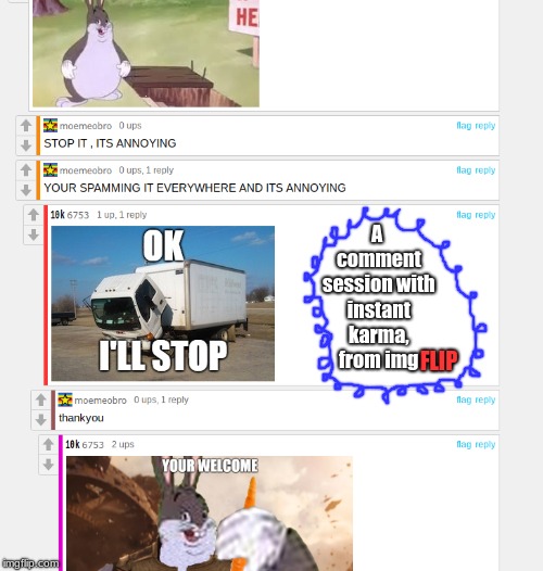 imgflip INSTANT KARMA | A comment session with instant karma, from img; FLIP | image tagged in other,comment section,big chungus,meanwhile on imgflip,imgflip community | made w/ Imgflip meme maker