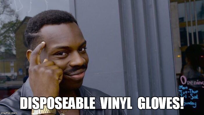 Roll Safe Think About It Meme | DISPOSEABLE  VINYL  GLOVES! | image tagged in memes,roll safe think about it | made w/ Imgflip meme maker