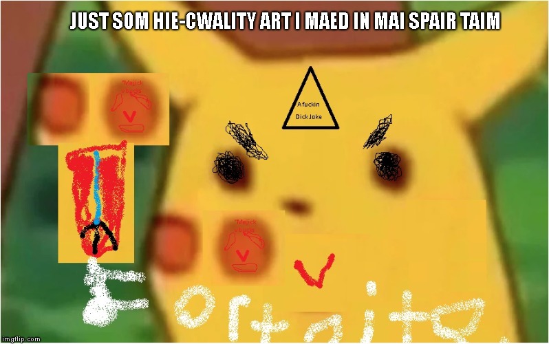 fartnut.exe | JUST SOM HIE-CWALITY ART I MAED IN MAI SPAIR TAIM | image tagged in somebody kill me please,battle royale | made w/ Imgflip meme maker