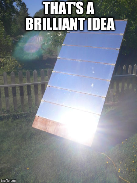 THAT'S A BRILLIANT IDEA | made w/ Imgflip meme maker